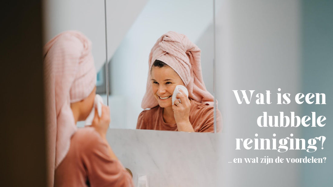Double cleansing. Hoe, wat en waarom?